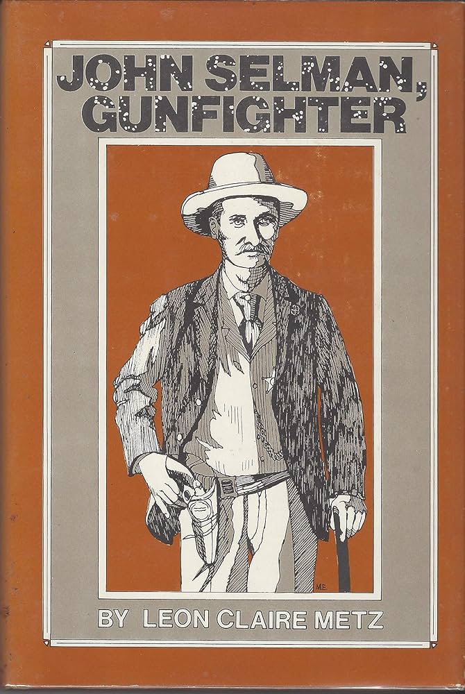 John Selman, Gunfighter by Leon Claire Metz