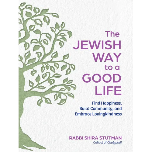 The Jewish Way to a Good Life: Find Happiness, Build Community, and Embrace Lovingkindness