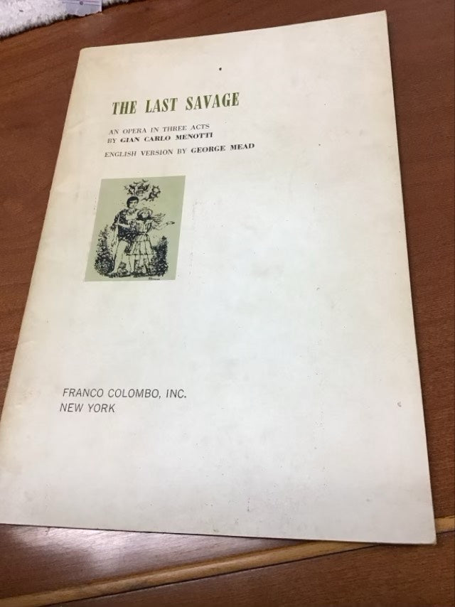 The Last Savage ; An Opera In Three Acts by Guan Carlo Menotti