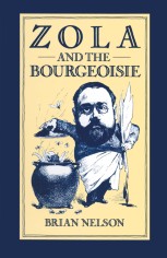 Zola and the Bourgeoisie: A Study of Themes and Techniques in Les Rougon Macquarts by Brian Nelson