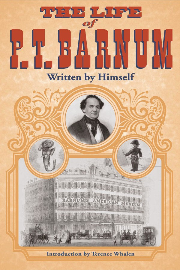 The Life of P. T. Barnum, Written by Himself by Phineas T. Barnum