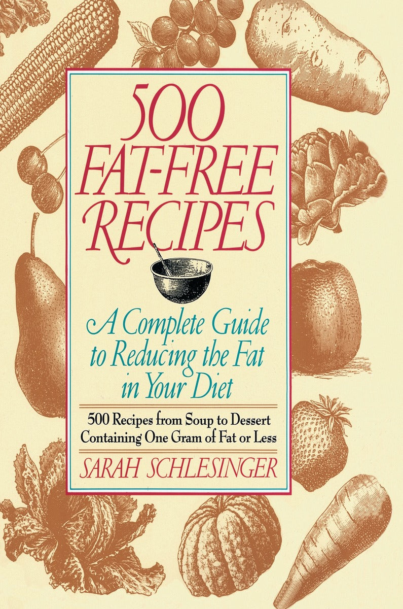 500 Fat-Free Recipes: A Complete Guide to Reducing the Fat in Your Diet by Sarah Schlesinger