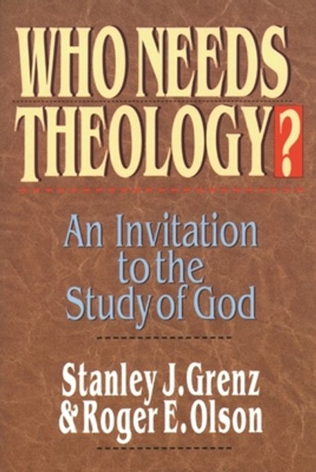 Who Needs Theology? By Stanley J. Grenz,Roger E. Olson