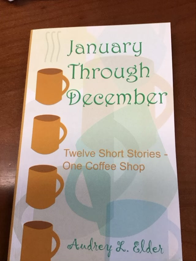 January Through December: Twelve Short Stories - One Coffee Shop by Audrey L. Elder