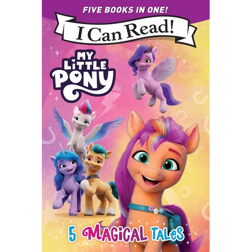 My Little Pony: 5 Magical Tales: A 5-In-1 Level One I Can Read Collection Ponies Unite, a New Adventure, Meet the Ponies of Maretime Bay, Cutie Mark M
