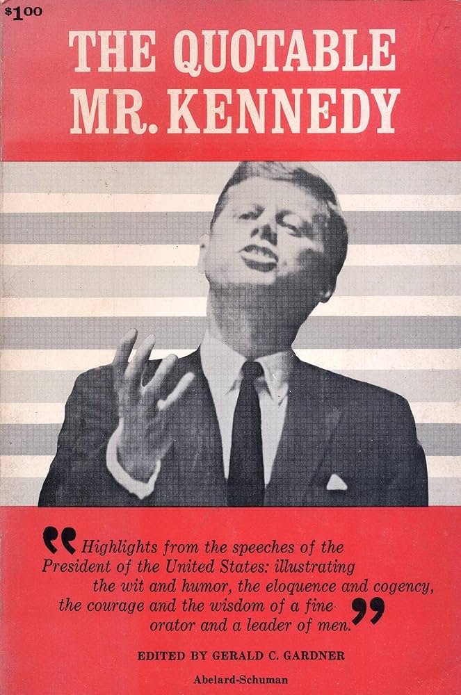 The Quotable Mr. Kennedy. Edited by Gerald C. Gardner by John Fitzgerald Kennedy
