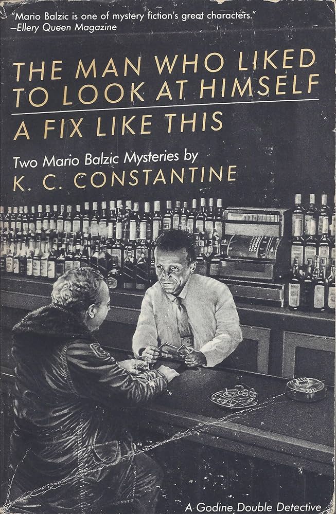 The Man Who Liked to Look at Himself / A Fix Like This: Two Mario Balzic Mysteries (Godine Double Detective, No. 3) by K C Constantine