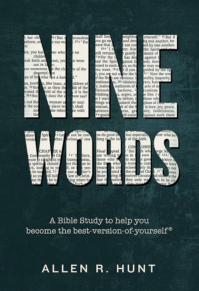 Nine Words: A Bible Study to Help You Become the Best-Version-of-Yourself® by Allen R. Hunt