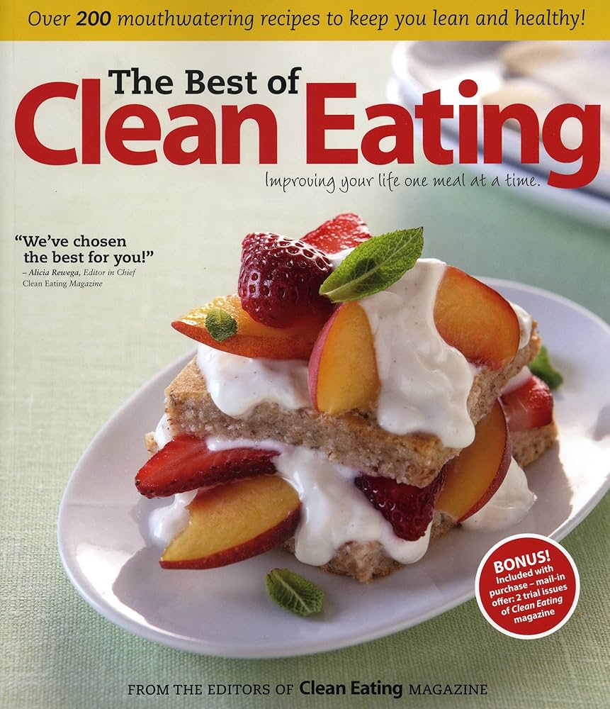 The Best of Clean Eating: Over 200 Mouthwatering Recipes to Keep You Lean and Healthy by Editors of Clean Eating magazine