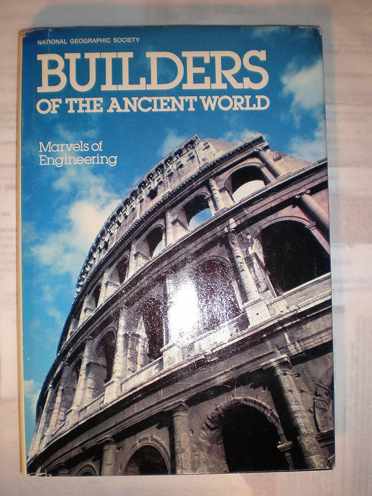 Builders of the Ancient World by NATIONAL GEOGRAPHIC EDITORS.
