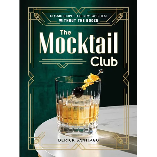 The Mocktail Club: Classic Recipes (and New Favorites) Without the Booze
