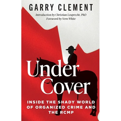 Under Cover, Inside the Shady World of Organized Crime and the RCMP