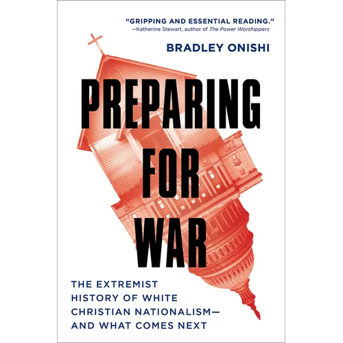 Preparing for War: The Extremist History of White Christian Nationalism--and What Comes Next