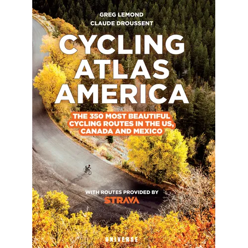 Cycling Atlas North America: The 350 Most Beautiful Cycling Trips in the Us, Canada, and Mexico