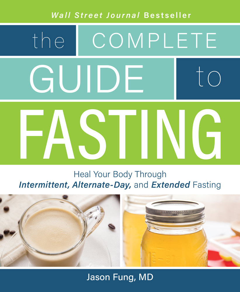 The Complete Guide to Fasting: Heal Your Body Through Intermittent, Alternate-Day, and Extended Fasting by Dr. Jason Fung
