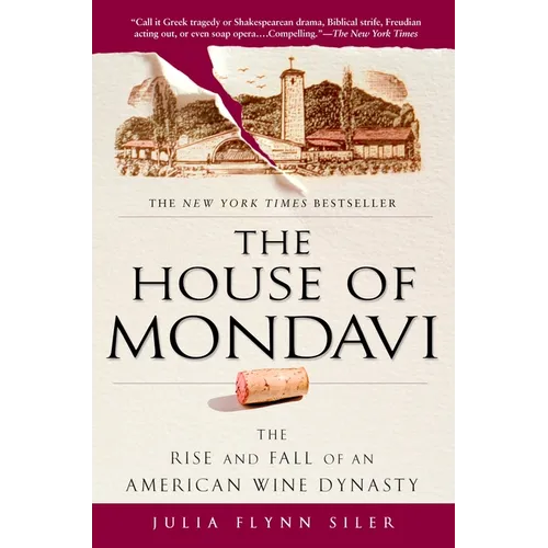 The House of Mondavi: The Rise and Fall of an American Wine Dynasty