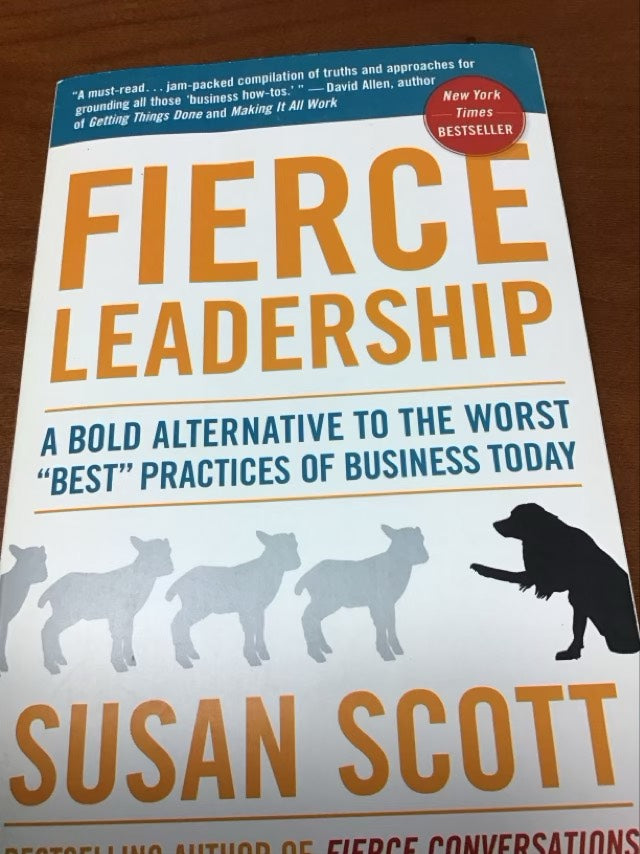 Fierce Leadership: A Bold Alternative to the Worst "Best" Practices of Business Today by Susan Scott