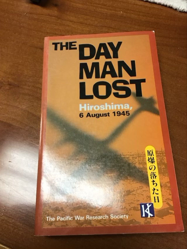 The Day Man Lost: Hiroshima, 6 August 1945 by Pacific War Research Society