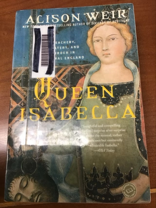 Queen Isabella: Treachery, Adultery, and Murder in Medieval England by Alison Weir * Ex Library Book