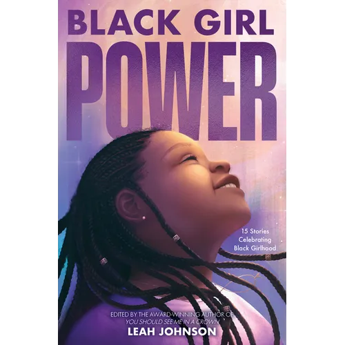 Black Girl Power: 15 Stories Celebrating Black Girlhood
