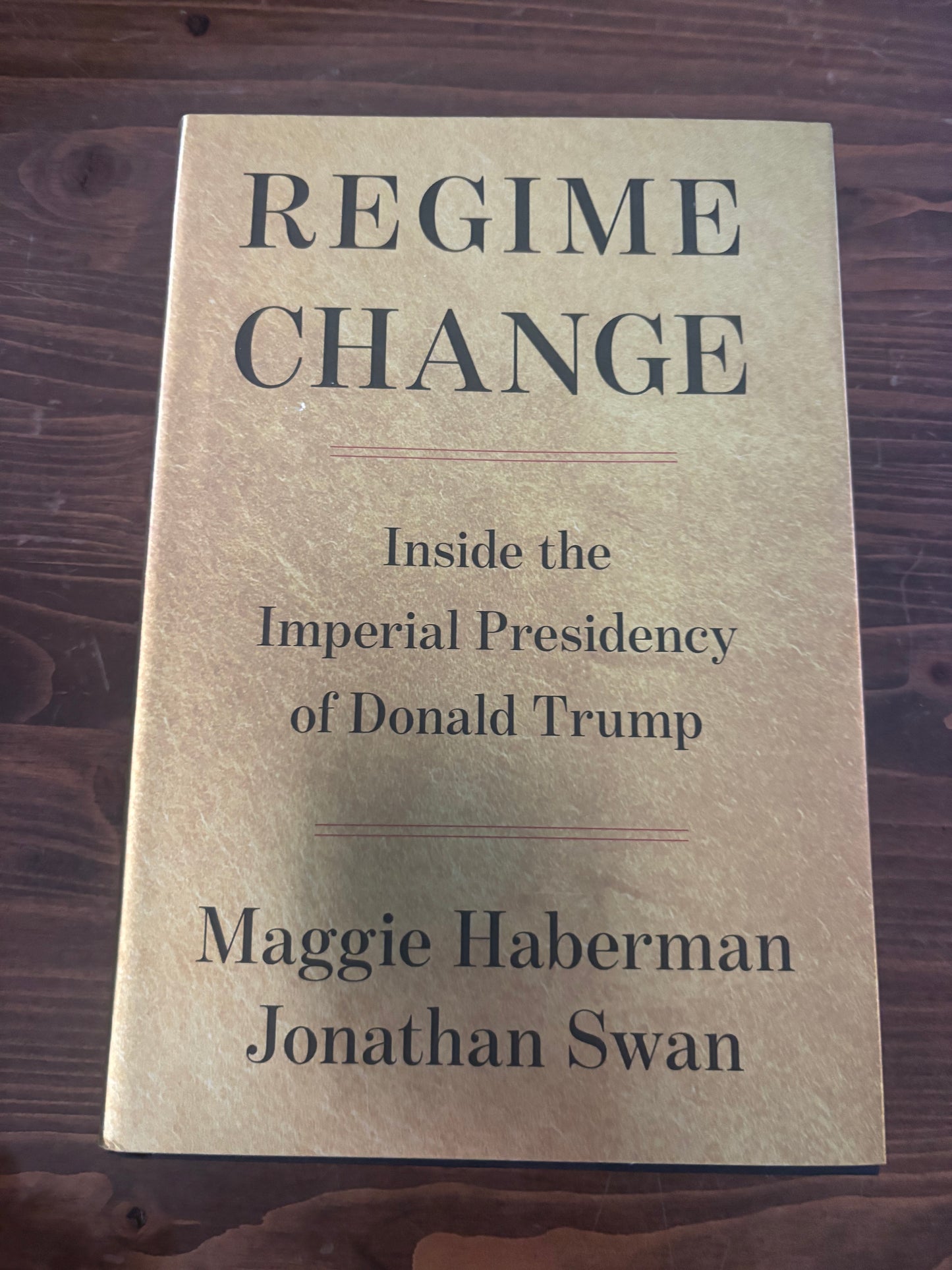 Regime Change: Inside the Imperial Presidency of Donald Trump by Maggie Haberman and Jonathan Swan