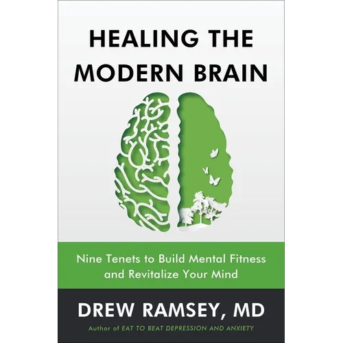 Healing the Modern Brain: Nine Tenets to Build Mental Fitness and Revitalize Your Mind