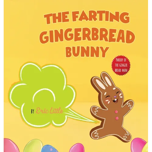 Easter Basket Essentials: The Farting Gingerbread Bunny: The Classic Tale of The Gingerbread Man But With A Funny Twist all Kids, Teens and The Whole