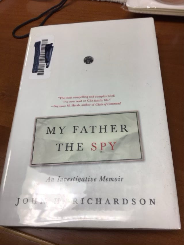 My Father the Spy: An Investigative Memoir by John H Richardson * Ex Library Book