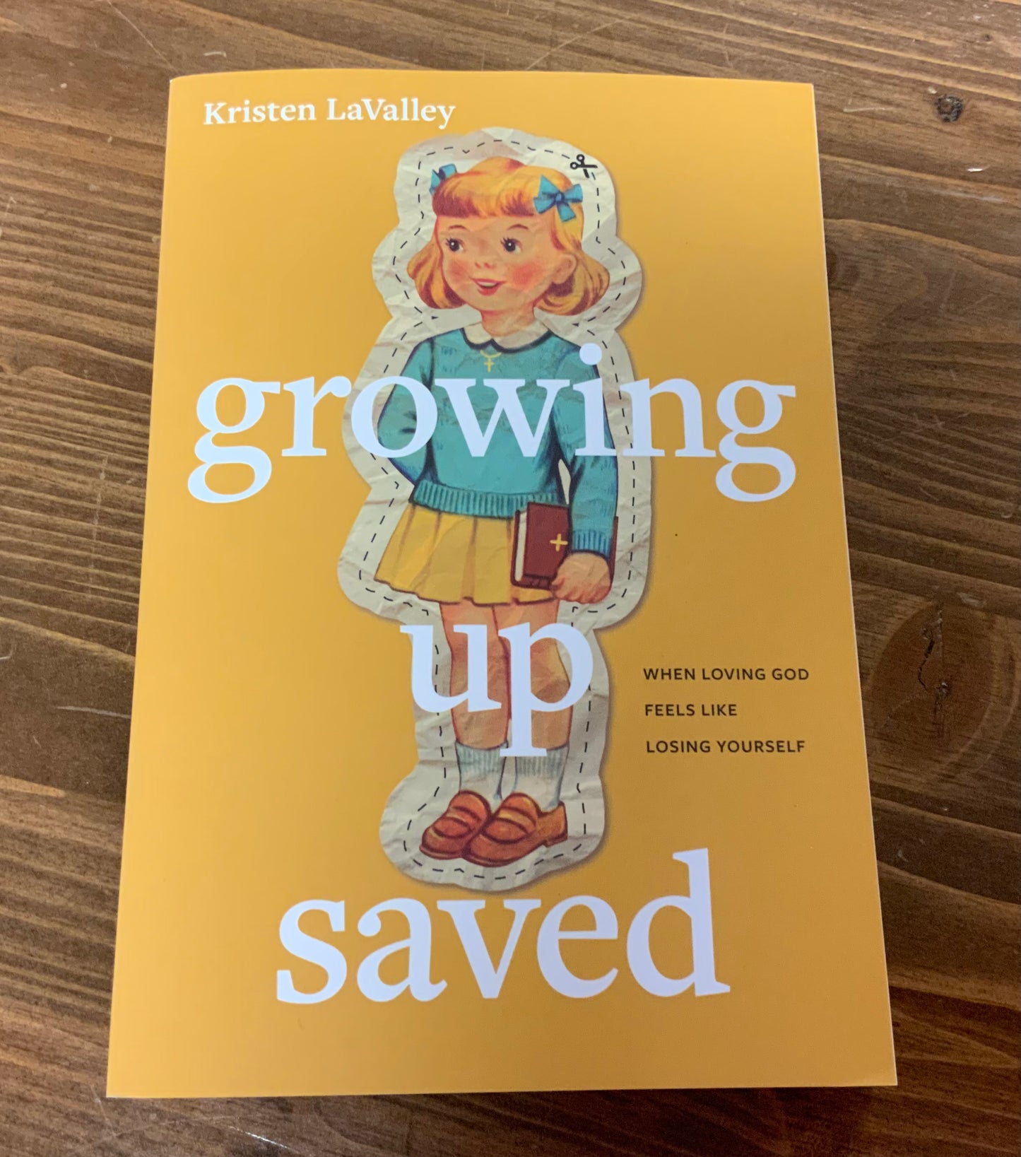 Growing Up Saved: When Loving God Feels Like Losing Yourself by Kristen LaValley