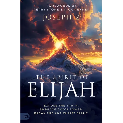 The Spirit of Elijah: Expose the Truth. Embrace God's Power. Break the Antichrist Spirit.