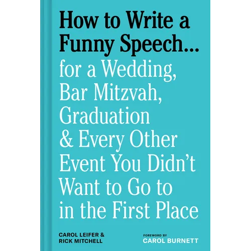 How to Write a Funny Speech . . .: For a Wedding, Bar Mitzvah, Graduation & Every Other Event You Didn't Want to Go to in the First Place