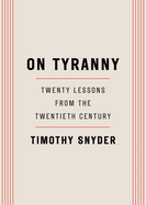 On Tyranny: Twenty Lessons From the Twentieth Century by Timothy Snyder