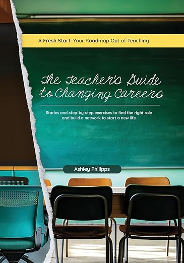 The Teacher’s Guide to Changing Careers by Ashley Philipps