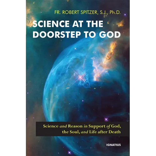 Science at the Doorstep to God: Science and Reason in Support of God, the Soul, and Life After Death