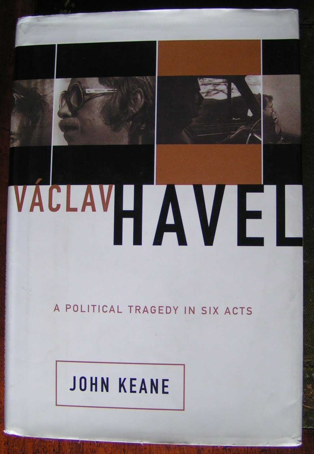 Vaclav Havel: A Political Tragedy In Six Acts by John Keane