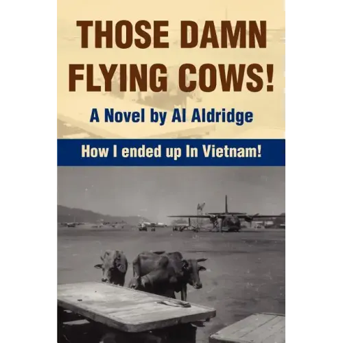 Those Damn Flying Cows!: How I ended up in Vietnam!