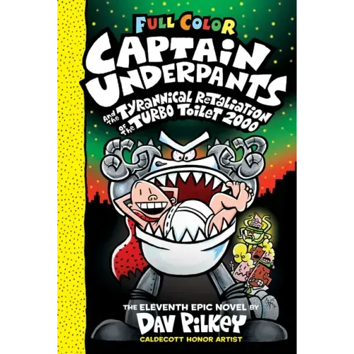 Captain Underpants and the Tyrannical Retaliation of the Turbo Toilet 2000: Color Edition (Captain Underpants #11): Volume 11