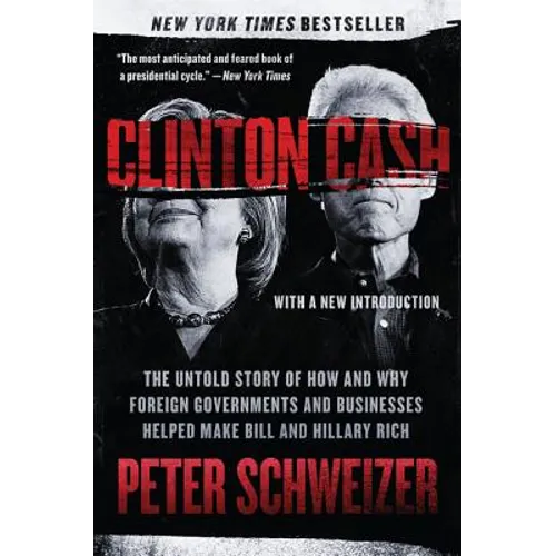Clinton Cash: The Untold Story of How and Why Foreign Governments and Businesses Helped Make Bill and Hillary Rich