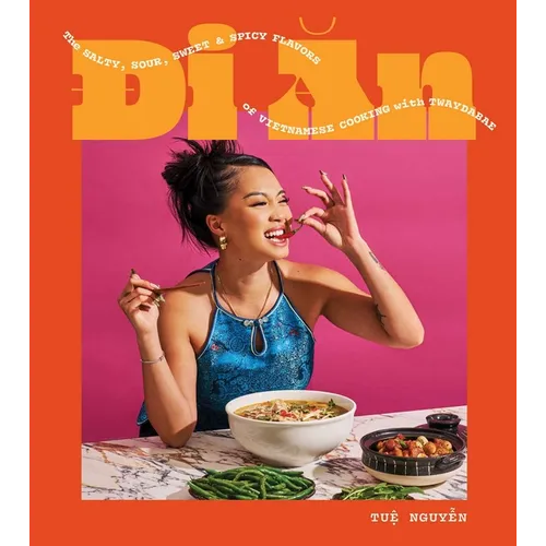 Di an: The Salty, Sour, Sweet and Spicy Flavors of Vietnamese Cooking with Twaydabae (a Cookbook)