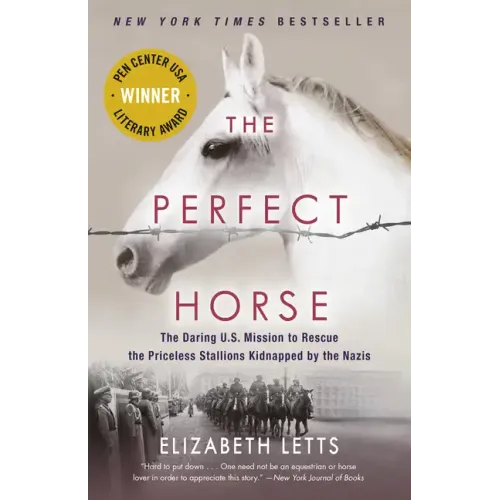 The Perfect Horse: The Daring U.S. Mission to Rescue the Priceless Stallions Kidnapped by the Nazis