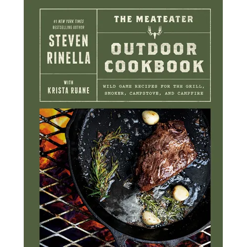 The Meateater Outdoor Cookbook: Wild Game Recipes for the Grill, Smoker, Campstove, and Campfire