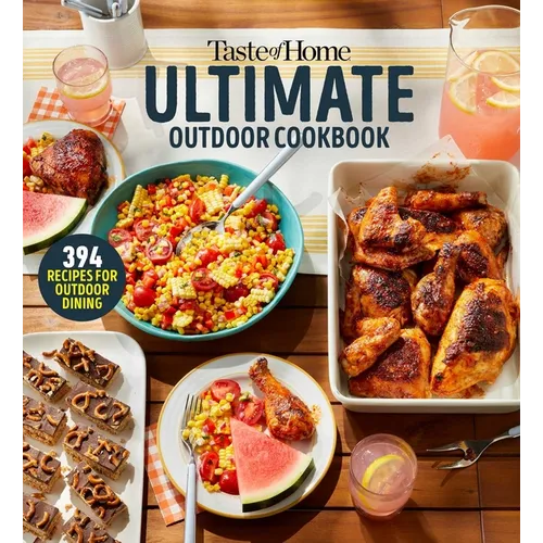 Taste of Home Ultimate Outdoor Cookbook: Take a Bite Out of Summer with 394 Grilled Greats, Picnic Classics, Bon-Fire Treats, Poolside Munchies and Mo