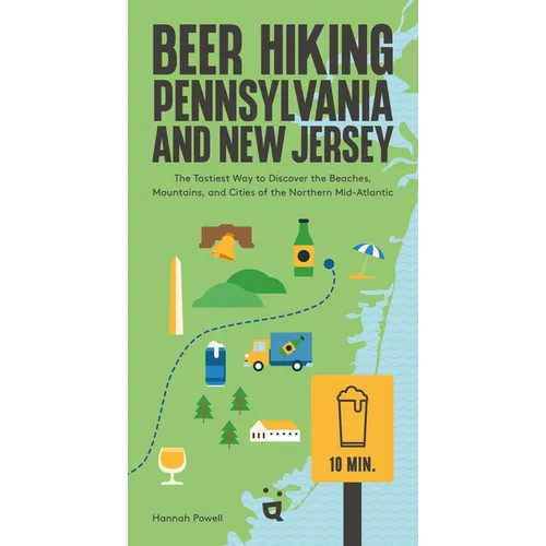 Beer Hiking Pennsylvania and New Jersey: The Tastiest Way to Discover the Beaches, Mountains, and Cities of the Northern Mid-Atlantic