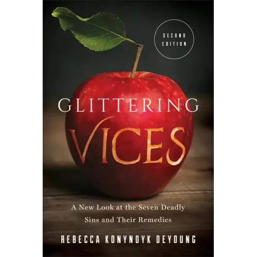 Glittering Vices: A New Look at the Seven Deadly Sins and Their Remedies