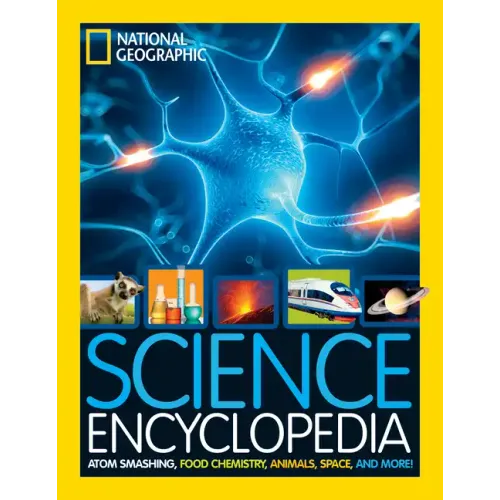 National Geographic Kids Science Encyclopedia: Atom Smashing, Food Chemistry, Animals, Space, and More!