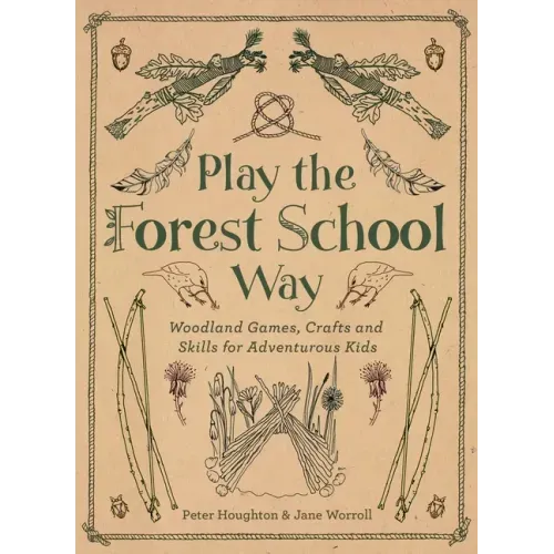 Play the Forest School Way: Woodland Games and Crafts for Adventurous Kids