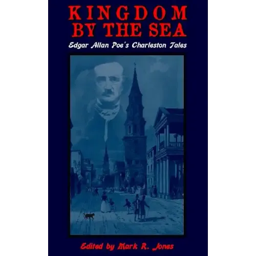 Kingdom By The Sea: Edgar Allan Poe's Charleston Tales