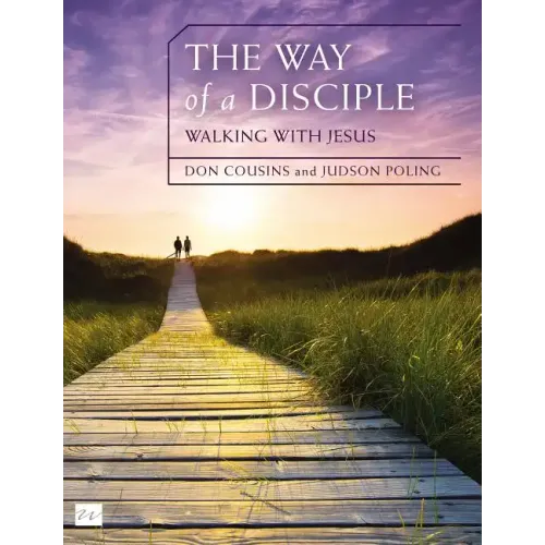 The Way of a Disciple: Walking with Jesus: How to Walk with God, Live His Word, Contribute to His Work, and Make a Difference in the World