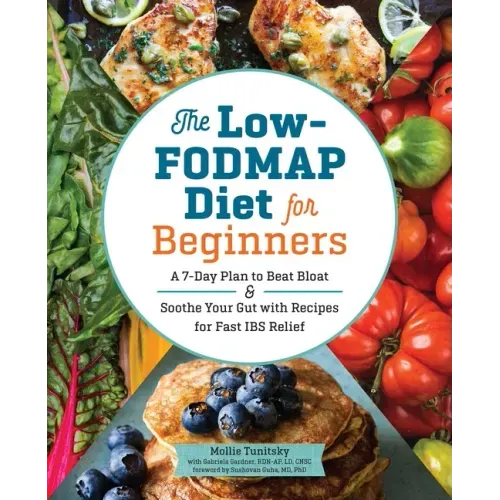 The Low-Fodmap Diet for Beginners: A 7-Day Plan to Beat Bloat and Soothe Your Gut with Recipes for Fast Ibs Relief