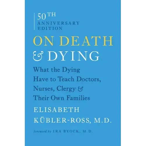 On Death & Dying: What the Dying Have to Teach Doctors, Nurses, Clergy & Their Own Families